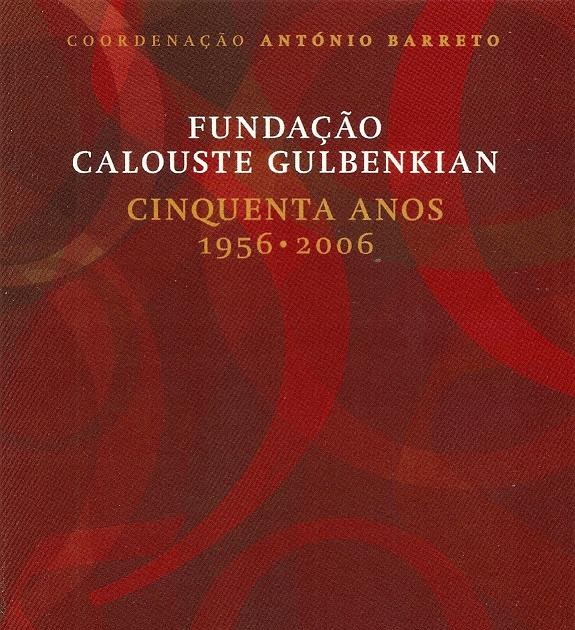 Coordenação António Barreto. Fundação Calouste Gulbenkian, Cinquenta Anos 1956-2006.